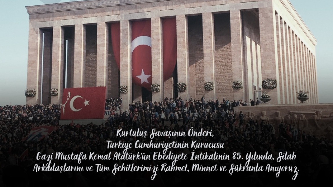 Kurtuluş Savaşının Önderi, Türkiye Cumhuriyetinin Kurucusu   Gazi Mustafa Kemal Atatürk'ün Ebediyete  İntikalinin 85. Yılında, Silah Arkadaşlarını Ve Tüm Şehitlerimizi   Rahmet, Minnet Ve Şükranlar Anıyoruz.